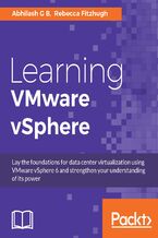 Okładka - Learning VMware vSphere. Lay the foundations for data center virtualization using VMware vSphere 6 and strengthen your understanding of its power - Rebecca Fitzhugh, Abhilash G B