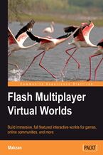 Okładka - Flash Multiplayer Virtual Worlds. Build immersive, full-featured interactive worlds for games, online communities, and more - Makzan Makzan (Mak Seng Hin)