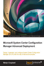 Okładka - Microsoft System Center Configuration Manager Advanced Deployment. Design, implement, and configure System Center Configuration Manager 2012 R2 with the help of real-world examples - Martyn Coupland