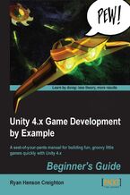 Okładka - Unity 4.x Game Development by Example: Beginner's Guide. A seat-of-your-pants manual for building fun, groovy little games quickly with Unity 4.x - Third Edition - Ryan Henson Creighton