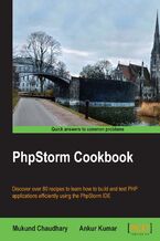 Okładka - PhpStorm Cookbook. Discover over 80 recipes to learn how to build and test PHP applications efficiently using the PhpStorm IDE - Mukund Chaudhary
