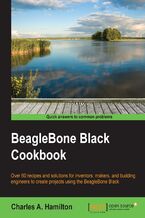 Okładka - BeagleBone Black Cookbook. Over 60 recipes and solutions for inventors, makers, and budding engineers to create projects using the BeagleBone Black - Charles A. Hamilton