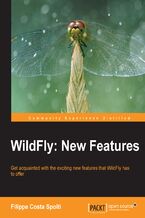 Okładka - WildFly: New Features. Get acquainted with the exciting new features that WildFly has to offer with this book and - Filippe C Spolti