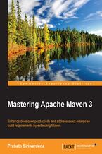 Okładka - Mastering Apache Maven 3. Enhance developer productivity and address exact enterprise build requirements by extending Maven - Prabath Siriwardena