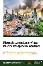 Okładka - Microsoft System Center Virtual Machine Manager 2012 Cookbook. Over 60 recipes for the administration and management of Microsoft System Center Virtual Machine Manager 2012 SP1 - EDVALDO ALESSANDRO CARDOSO, Edvaldo Alessandro Cardoso Sobrinho