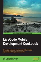Okładka - LiveCode Mobile Development Cookbook. 90 practical recipes for creating cross-platform mobile applications with the power of LiveCode - Dr. Edward Lavieri Jr.