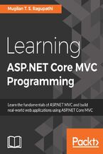 Okładka - Learning ASP.NET Core MVC Programming. Learn the fundamentals of ASP.NET MVC and build real-world web applications using ASP.NET Core MVC - Mugilan T. S. Ragupathi, Anuraj Parameswaran