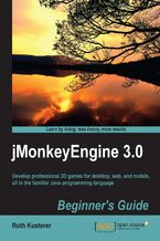 Okładka - jMonkeyEngine 3.0 : Beginner's Guide. Whether you want to design 3D games with Java for love or for money, this is the primer you need to start using the free libraries of jMonkeyEngine 3.0. All hands on, all fun ‚Äì it makes light work of learning - Ruth Irene Kusterer