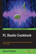 Okładka - FL Studio Cookbook. Over 40 recipes to help you master the art of music production with FL Studio - Shaun Friedman