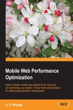 Okładka - Mobile Web Performance Optimization. Deliver a better mobile user experience by improving and optimizing your website – follow these practical steps for cutting-edge application development - S. S. Niranga
