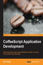 Okładka - CoffeeScript Application Development. What JavaScript user wouldn't want to be able to dramatically reduce application development time? This book will teach you the clean, elegant CoffeeScript language and show you how to build stunning applications - Ian Greenleaf Young
