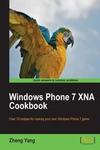 Okładka - Windows Phone 7 XNA Cookbook. Over 70 recipes for making your own games with this Microsoft Windows Phone 7 XNA book and - Zheng Yang