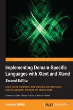 Okładka - Implementing Domain-Specific Languages with Xtext and Xtend. Learn how to implement a DSL with Xtext and Xtend using easy-to-understand examples and best practices. - Second Edition - Lorenzo Bettini