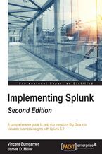 Okładka - Implementing Splunk (Update). A comprehensive guide to help you transform Big Data into valuable business insights with Splunk 6.2 - VINCENT BUMGARNER, James D. Miller