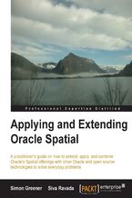 Okładka - Applying and Extending Oracle Spatial. This guide takes you straight into the attributes of Oracle Spatial and teaches you to extend, apply, and combine them with other Oracle and open source technologies. A vital manual for solving everyday problems - Simon Greener, Siva Ravada
