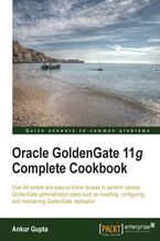 Okładka - Oracle Goldengate 11g Complete Cookbook. Dig deep into administering Oracle Goldengate 11g using this comprehensive cookbook. From the very basics of installation to advanced features like migration, you'll learn the practical way through code scripts and examples - Ankur Gupta