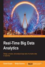 Okładka - Real-Time Big Data Analytics. Design, process, and analyze large sets of complex data in real time - Shilpi Saxena