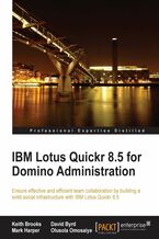 Okładka - IBM Lotus Quickr 8.5 for Domino Administration. Ensure effective and efficient team collaboration by building a solid social infrastructure with IBM Lotus Quickr 8.5 - Keith Brooks, David Byrd, Mark Harper