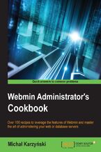 Okładka - Webmin Administrator's Cookbook. Over 100 recipes to leverage the features of Webmin and master the art of administering your web or database servers - Michal Karzynski
