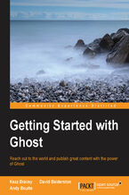 Okładka - Getting Started with Ghost. Reach out to the world and publish great content with the power of Ghost - Kezz Bracey, David Balderston, Andrew J Boutte