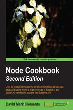 Okładka - Node Cookbook: Second Edition. Transferring your JavaScript skills to server-side programming is simplified with this comprehensive cookbook. Each chapter focuses on a different aspect of Node, featuring recipes supported with lots of illustrations, tips, and hints - David Mark Clements