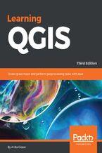 Okładka - Learning QGIS, Third Edition. Create great maps and perform geoprocessing tasks with ease - Third Edition - Anita Graser