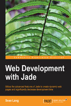 Okładka - Web Development with Jade. Knowing Jade makes life simpler and more productive for web developers, and this book will teach you the language concisely and thoroughly using lots of practical examples and best practices for a solid grounding - Sean Lang