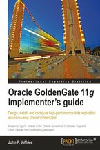 Okładka - Oracle GoldenGate 11g Implementer's guide. Design, install, and configure high-performance data replication solutions using Oracle GoldenGate - John P Jeffries