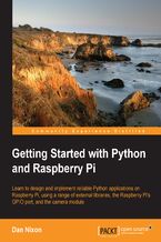 Okładka - Getting Started with Python and Raspberry Pi (Redirected from Learning Python By Developing Raspberry Pi Applications). Learn to design and implement reliable Python applications on the Raspberry Pi using a range of external libraries, the Raspberry Pis GPIO port, and the camera module - Dan Nixon