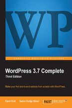 Okładka - WordPress 3.7 Complete: Third Edition. Nothing has simplified website production quite as effectively as WordPress, and this book makes it easier still to build a fully featured site of your own. Packed with screenshots and clear instructions, it covers everything you need for success. - Fourth Edition - Karol Król
