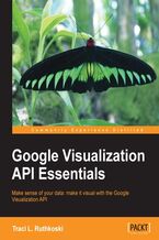 Okładka - Google Visualization API Essentials. Make sense of your data: make it visual with the Google Visualization API - Traci Lynn Ruthkoski