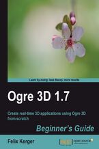 Okładka - OGRE 3D 1.7 Beginner's Guide. Create real time 3D applications using OGRE 3D from scratch - Felix Kerger