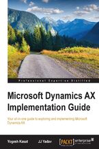 Okładka - Microsoft Dynamics AX Implementation Guide. Your all-in-one guide to exploring and implementing Microsoft Dynamics AX - Yogesh Kasat