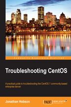 Okładka - Troubleshooting CentOS. A practical guide to troubleshooting the CentOS 7 community-based enterprise server - Jonathan Hobson