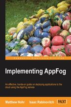 Okładka - Implementing AppFog. Getting to grips with the AppFog service is easily achieved with this hands-on guide, which walks you through creating and deploying applications to the cloud. You'll be developing your first application in minutes - Matthew Nohr, Isaac Rabinovitch
