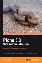 Okładka - Plone 3.3 Site Administration. Manage your site like a Plone professional - Alex Clark