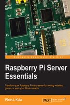 Okładka - Raspberry Pi Server Essentials. If you want to use Raspberry Pi as a server, this is the book that makes it all possible. Covering a wide range of projects – from network storage to a game server – you'll learn in easy, engaging steps - Piotr J Kula