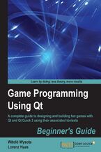Game Programming Using Qt Beginner's Guide. A complete guide to designing and building fun games with Qt and Qt Quick 2 using associated toolsets
