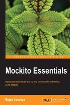 Okładka - Mockito Essentials. A practical guide to get you up and running with unit testing using Mockito - Sujoy Acharya
