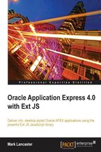 Okładka - Oracle Application Express 4.0 with Ext JS. Deliver rich desktop-styled Oracle APEX applications using the powerful Ext JS JavaScript library - Mark Lancaster