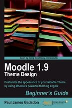 Okładka - Moodle 1.9 Theme Design: Beginner's Guide. Customize the appearance of your Moodle Theme using its powerful theming engine - Paul Gadsdon, Moodle Trust