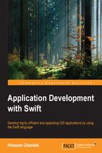 Okładka - Application Development with Swift. Develop highly efficient and appealing iOS applications by using the Swift language - Hossam Ghareeb