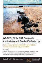 Okładka - WS-BPEL 2.0 for SOA Composite Applications with Oracle SOA Suite 11g. Define, model, implement, and monitor real-world BPEL business processes with SOA powered BPM - Matjaz B Juric