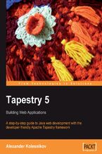 Okładka - Tapestry 5: Building Web Applications. A step-by-step guide to Java Web development with the developer-friendly Apache Tapestry framework - Alexander Kolesnikov