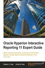 Okładka - Oracle Hyperion Interactive Reporting 11 Expert Guide. Learn Advanced Dashboards, JavaScript, Computations, and Special Topics from the Experts - Edward Cody, Emily Vose