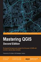 Okładka - Mastering  QGIS. Go beyond the basics and unleash the full power of QGIS with practical, step-by-step examples - Second Edition - Kurt Menke, GISP, Paolo Corti, Richard Smith Jr., GISP, Luigi Pirelli, John Van Hoesen, GISP