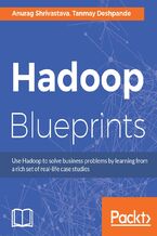 Okładka - Hadoop Blueprints. Use Hadoop to solve business problems by learning from a rich set of real-life case studies - Sudheesh Narayan, Tanmay Deshpande, Anurag Shrivastava