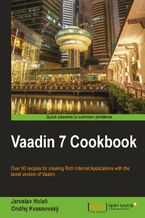 Okładka - Vaadin 7 Cookbook. Take the shortcut to developing rich internet applications in pure Java. Vaadin makes it easy and this cookbook makes it easier still with its practical recipes and straightforward approach - Jaroslav Holan, Ondrej Kvasknovsky