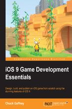 Okładka - iOS 9 Game development Essentials. Design, build, and publish an iOS game from scratch using the stunning features of iOS 9 - Chuck Gaffney