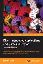 Okładka - Kivy - Interactive Applications and Games in Python. Create responsive cross-platform UI/UX applications and games in Python using the open source Kivy library - Roberto Ulloa